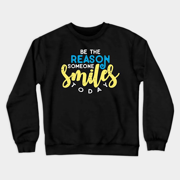 To be reason someone smiles today Crewneck Sweatshirt by Pixel Poetry